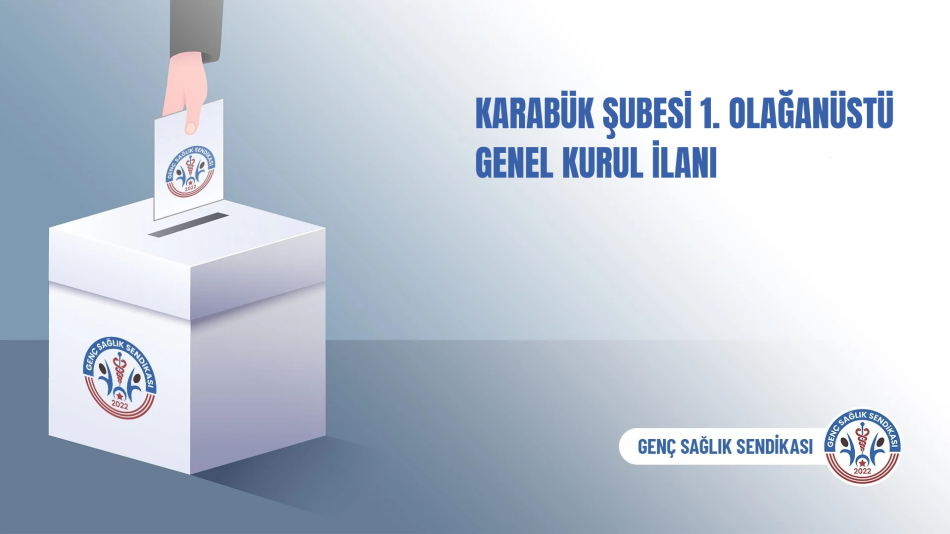GENÇ SAĞLIK VE SOSYAL HİZMET ÇALIŞANLARI SENDİKASI KARABÜK ŞUBESİ 1. OLAĞANÜSTÜ GENEL KURUL İLANI